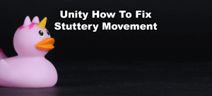 Unity Stuttery Movement